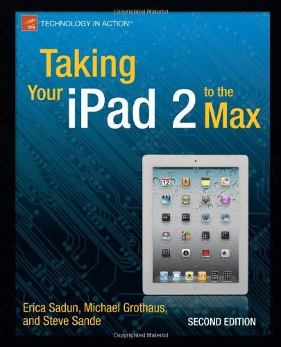 Taking Your iPad 2 to the Max (2nd Edition)