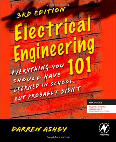 Electrical Engineering 101, Third Edition: Everything You Should Have Learned in School...but Probably Didn039;t