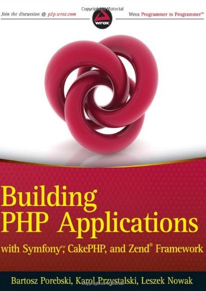 Building PHP Applications with Symfony, CakePHP, and Zend Framework