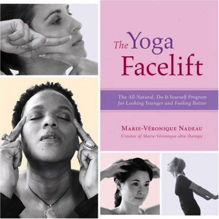 The Yoga Facelift: The All Natural - Do it yourself Program for Looking Younger and Feeling Better